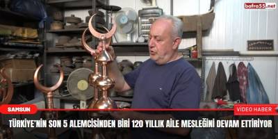 Türkiye’nin son 5 alemcisinden biri 120 yıllık aile mesleğini devam ettiriyor
