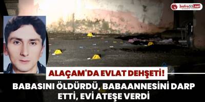 Alaçam'da Evlat Dehşeti!
