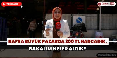 Bafra Büyük Pazarda 200 TL Harcadık, Bakalım Neler Aldık?