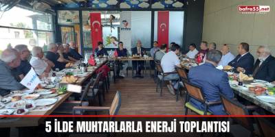 5 İlde Muhtarlarla Enerji Toplantısı
