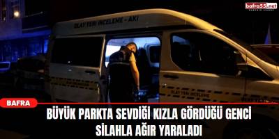 Sevdiği kızla gördüğü genci silahla ağır yaraladı