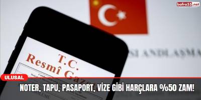 Noter, Tapu, Pasaport, Vize Gibi Harçlara %50 Zam