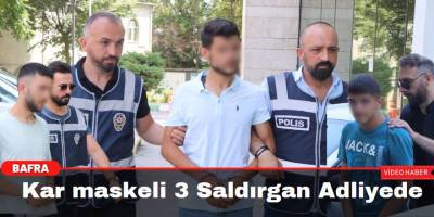 Kar maskeli 3 Saldırgan Adliyede