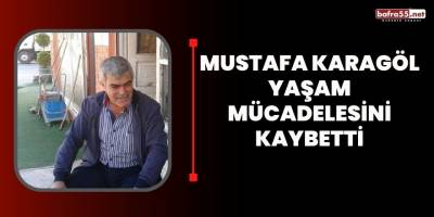Mustafa Karagöl yaşam mücadelesini kaybetti