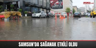 Samsun'da Sağanak Etkili Oldu