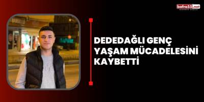 Dededağlı Genç Yaşam Mücadelesini Kaybetti