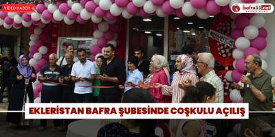 Ekleristan Bafra Şubesi'nde Coşkulu Açılış