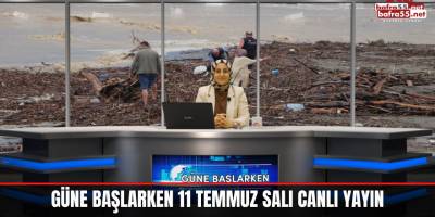 Güne Başlarken 11 Temmuz salı Canlı Yayın