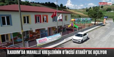 İlkadım’da mahalle kreşlerinin 8’incisi Ataköy’de açılıyor