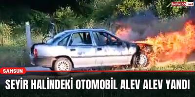 Seyir halindeki otomobil alev alev yandı