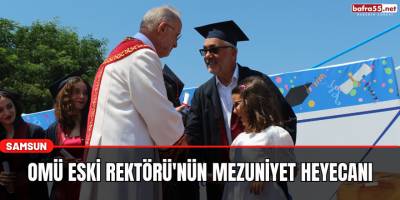 OMÜ Eski Rektörünün Mezuniyet Heyecanı