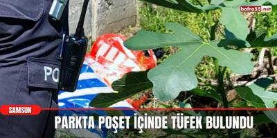 Samsun'da Parkta poşet içinde tüfek bulundu