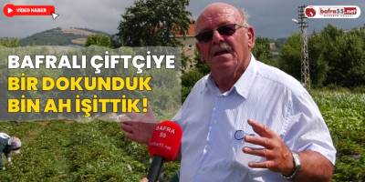 Bafralı Çiftçiye Bir Dokunduk Bin Ah İşittik!