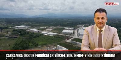 Çarşamba OSB’de fabrikalar yükseliyor: Hedef 7 bin 500 istihdam