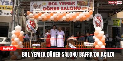 Bol Yemek Döner Salonu Bafra’da Açıldı