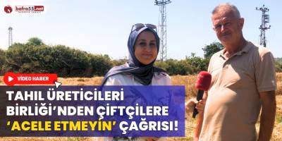 Tahıl Üreticileri Birliği’nden Çiftçilere ‘Acele Etmeyin’ Çağrısı!