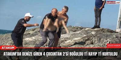 Atakum'da denize giren 4 çocuktan 2'si boğuldu 1'i kayıp 1'i Kurtuldu