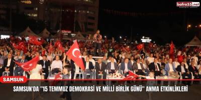 Samsun'da "15 Temmuz Demokrasi ve Milli Birlik Günü" anma etkinlikleri