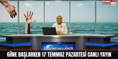 Güne Başlarken 17 Temmuz Pazartesi Canlı Yayın