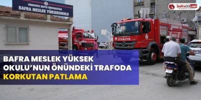 Bafra Meslek Yüksek Okulu’nun Önündeki Trafoda korkutan Patlama