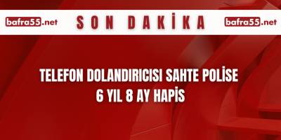 Telefon dolandırıcısı sahte polise 6 yıl 8 ay hapis