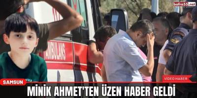 Minik Ahmet'ten üzen haber geldi