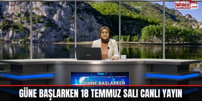 Güne Başlarken 18 Temmuz Salı Canlı Yayın