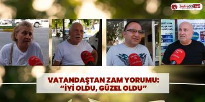 Vatandaştan Zam Yorumu: “İyi Oldu, Güzel Oldu”