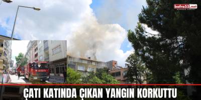 Çatı katında çıkan yangın korkuttu