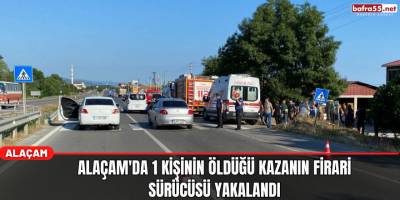 Alaçam'da 1 Kişinin Öldüğü Kazanın Firari Sürücüsü Yakalandı