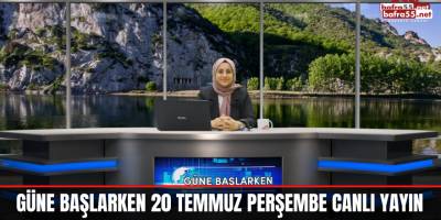Güne Başlarken 20 Temmuz Perşembe Canlı Yayın