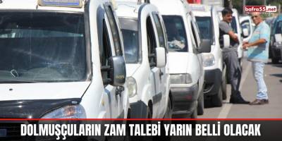 Dolmuşçuların zam talebi yarın belli olacak