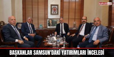 Başkanlar Samsun'daki yatırımları inceledi