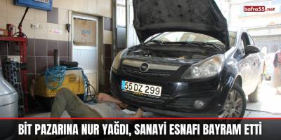 Bit pazarına nur yağdı, sanayi esnafı bayram etti