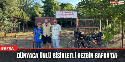 Dünyaca Ünlü Bisikletli Gezgin Bafra’da