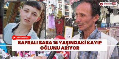 Bafralı Baba 16 Yaşındaki Kayıp Oğlunu Arıyor