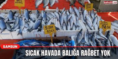 Sıcak havada balığa rağbet yok