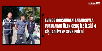 Evinde göğsünden tabancayla vurularak ölen genç ile ilgili 4 kişi adliyeye sevk edildi