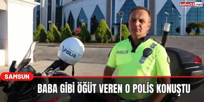 Baba Gibi Öğüt Veren O polis konuştu
