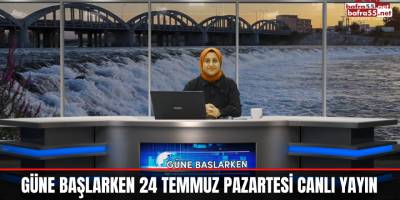 Güne Başlarken 24 Temmuz Pazartesi Canlı Yayın