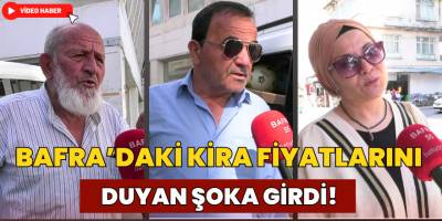 Bafra’daki Kira Fiyatlarını Duyan Şoka Girdi!