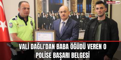 Vali Dağlı'dan baba öğüdü veren o polise başarı belgesi