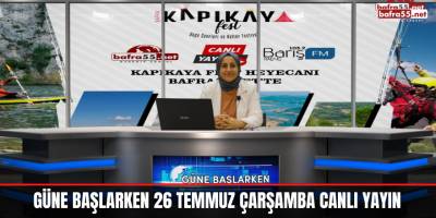 Güne Başlarken 26 Temmuz Çarşamba Canlı Yayın