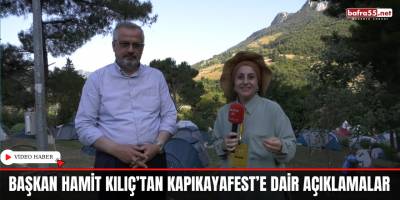 Başkan Hamit Kılıç’tan Kapıkayafest’e Dair Açıklamalar