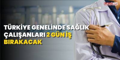 Türkiye genelinde sağlık çalışanları 2 gün iş bırakacak