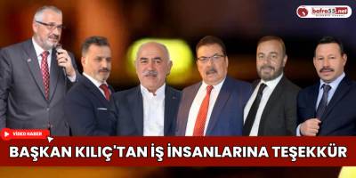 Başkan Kılıç'tan İş İnsanlarına Teşekkür