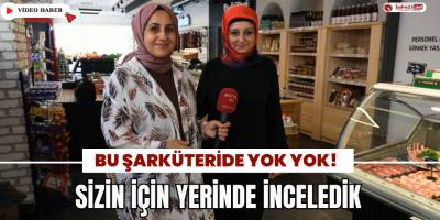 Bu Şarküteride Yok Yok! Sizin İçin Yerinde İnceledik