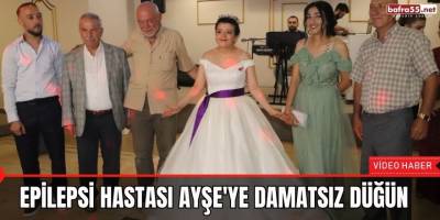 Epilepsi hastası Ayşe'ye Damatsız Düğün