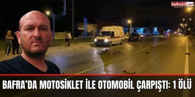 Bafra’da motosiklet ile otomobil çarpıştı: 1 ölü