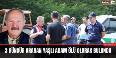 3 Gündür aranan yaşlı adam ölü olarak bulundu